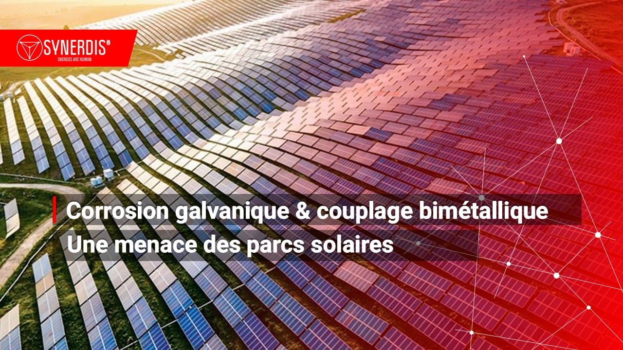 Corrosion galvanique couplage bimétallique une menace des parcs photovoltaïques SANERGRID