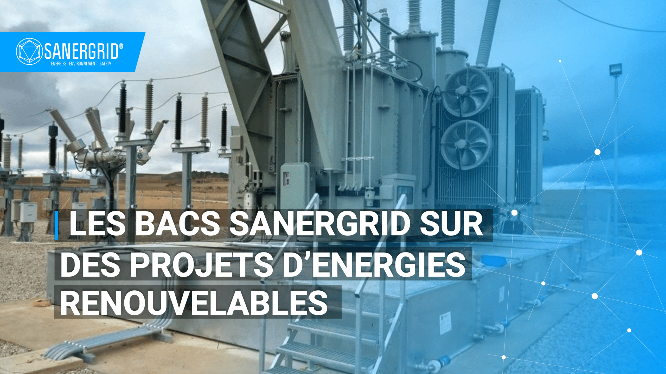 Les bacs de rétention modulaires SANERGRID sur des projets d’énergies renouvelables